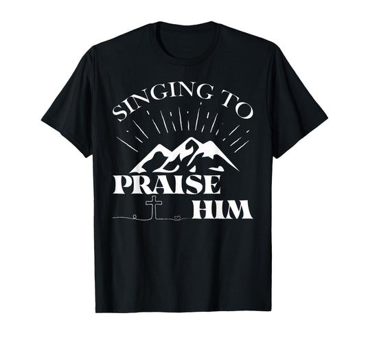 Singing To Praise Him Christian Worship Music Choir T-Shirt