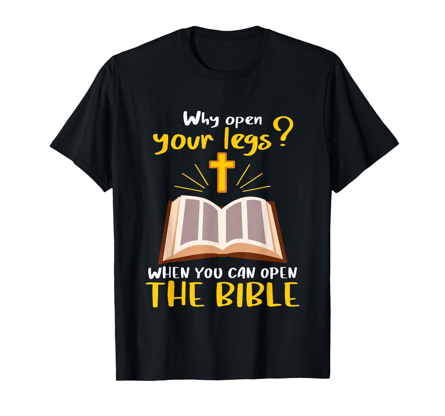 Jesus Why Open Your Legs When You Can Open The Bible T-Shirt