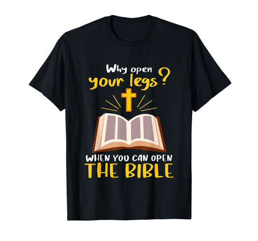 Jesus Why Open Your Legs When You Can Open The Bible T-Shirt