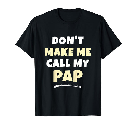 Kids Don't Make Me Call My Pap Kids Grandkids Funny T-Shirt