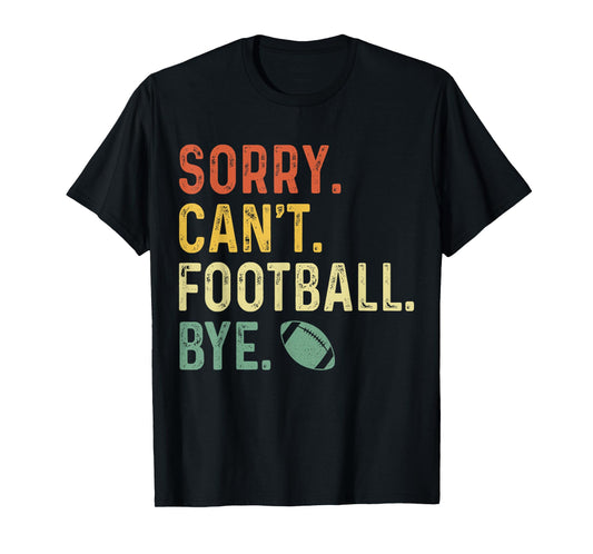 Funny Saying Sorry. Can't. Football. Bye. T-Shirt
