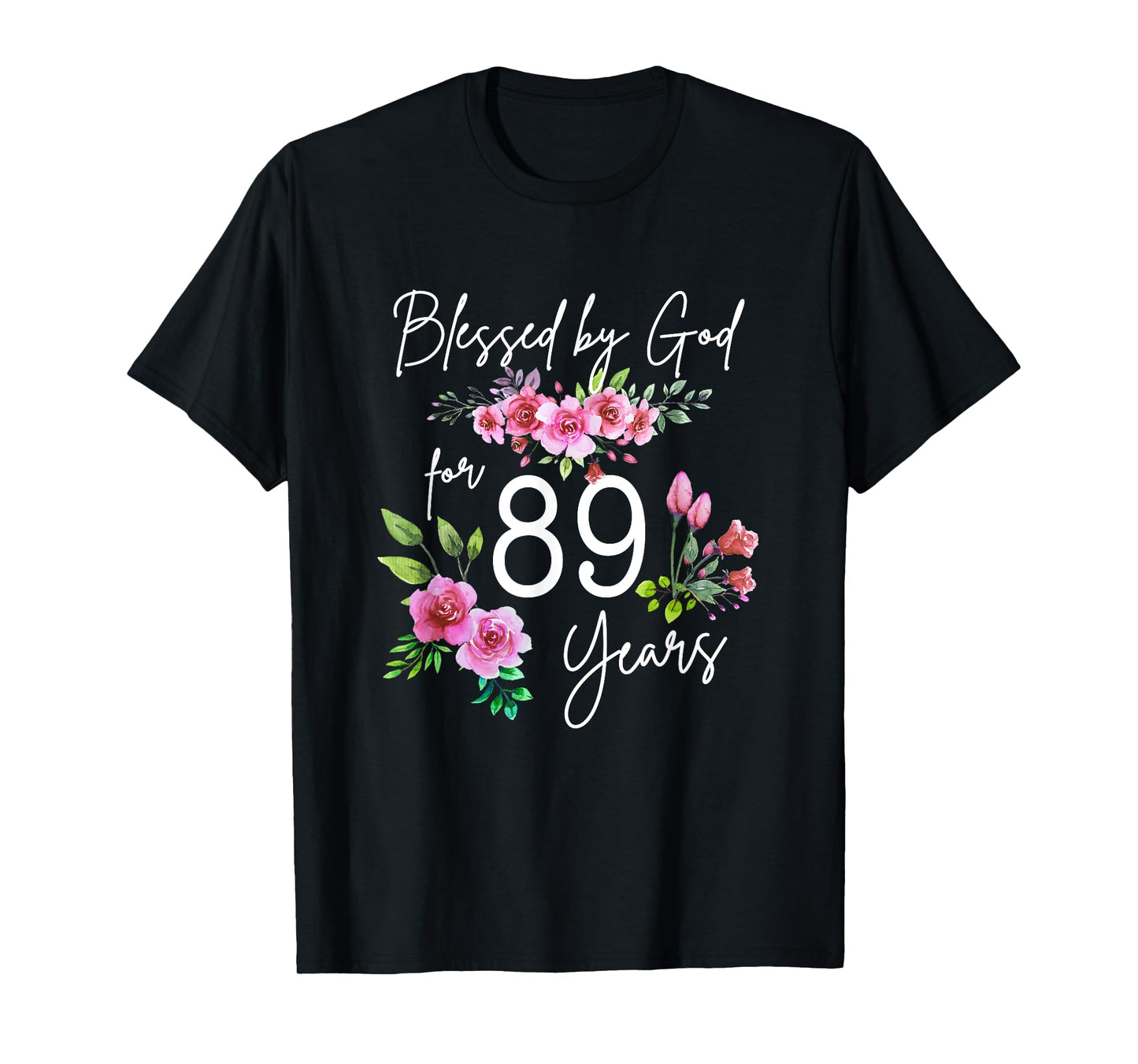 Blessed By God For 89 Years Rose Flower Happy 89th Birthday T-Shirt