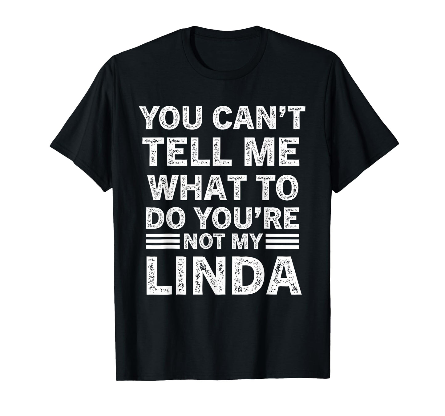 You Can’t Tell Me What To Do You’re Not My Linda T-Shirt