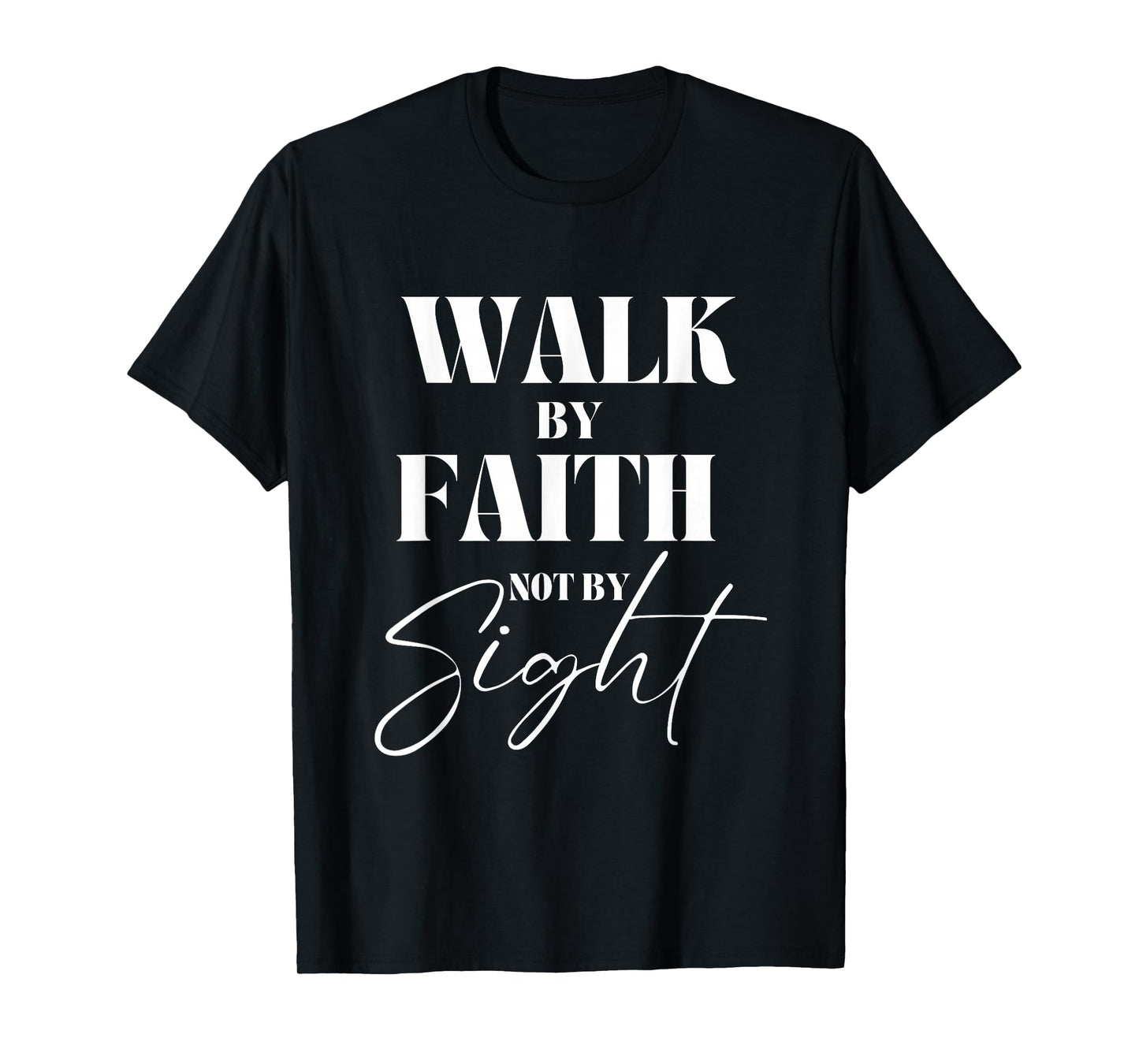 Walk By Faith Not By Sight Bible Verse Christian Quote T-Shirt
