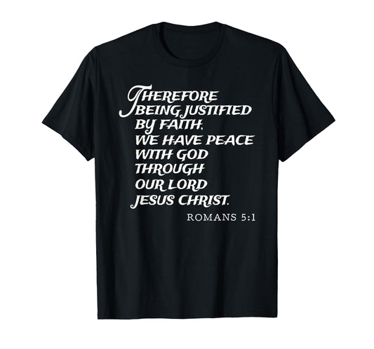 Romans 5:1 Justified By Faith Through Jesus Christ KJV Verse T-Shirt