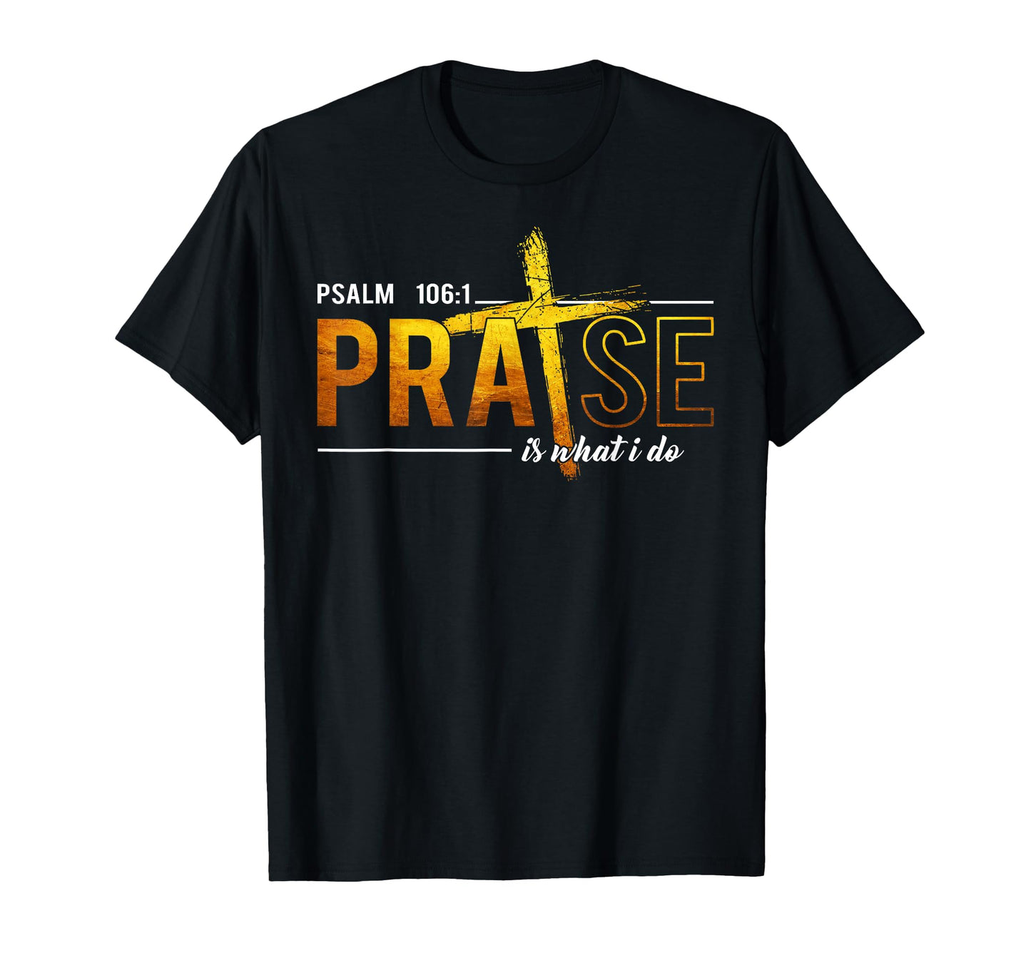 Psalm 100:1 Praise Is What I do Worship Christian T-Shirt
