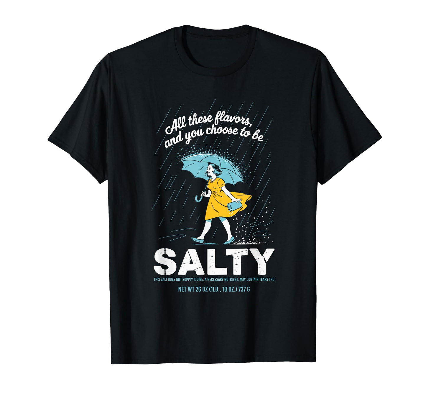 All These Flavors and You Choose to Be Salty Meme Sarcasm T-Shirt