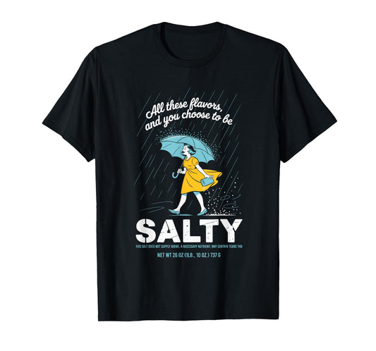 All These Flavors and You Choose to Be Salty Meme Sarcasm T-Shirt