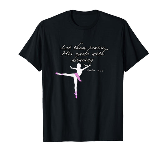 Christian Ballet Praise God Psalms dance Ballerina for girls T-Shirt