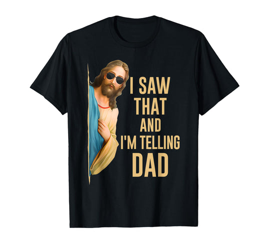 I Saw That I'm Telling Dad Funny Religious Christian Jesus T-Shirt