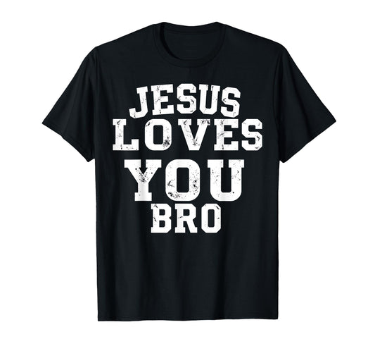 Jesus Loves You Bro Funny Christian Faith Shirt T-Shirt