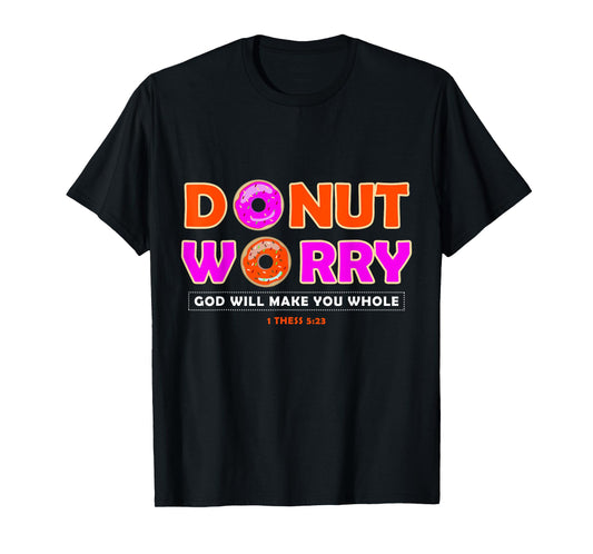 Donut Worry God Make You Whole - Christian Funny T-Shirt