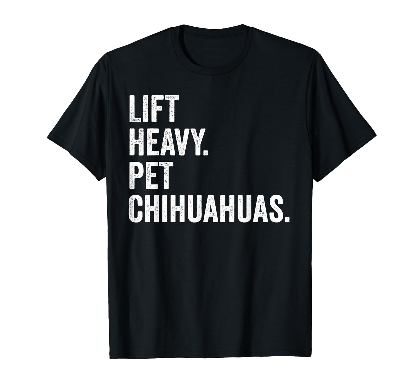 Lift Heavy Pet Chihuahuas Funny Gym Workout Weight Lifter T-Shirt