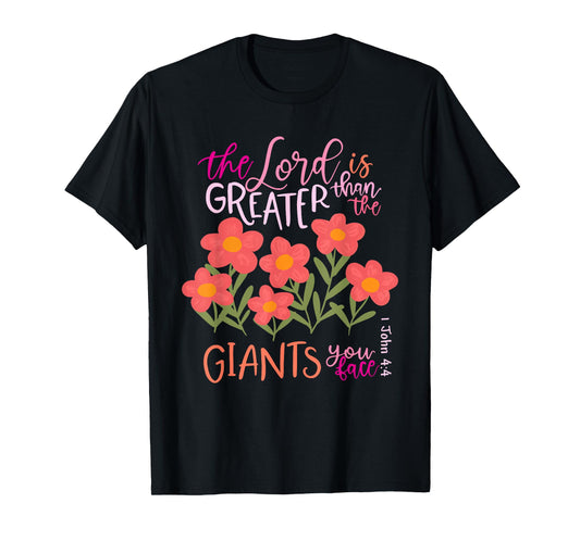 The Lord is Greater Than The Giants You Face 1 John 4:4 T-Shirt