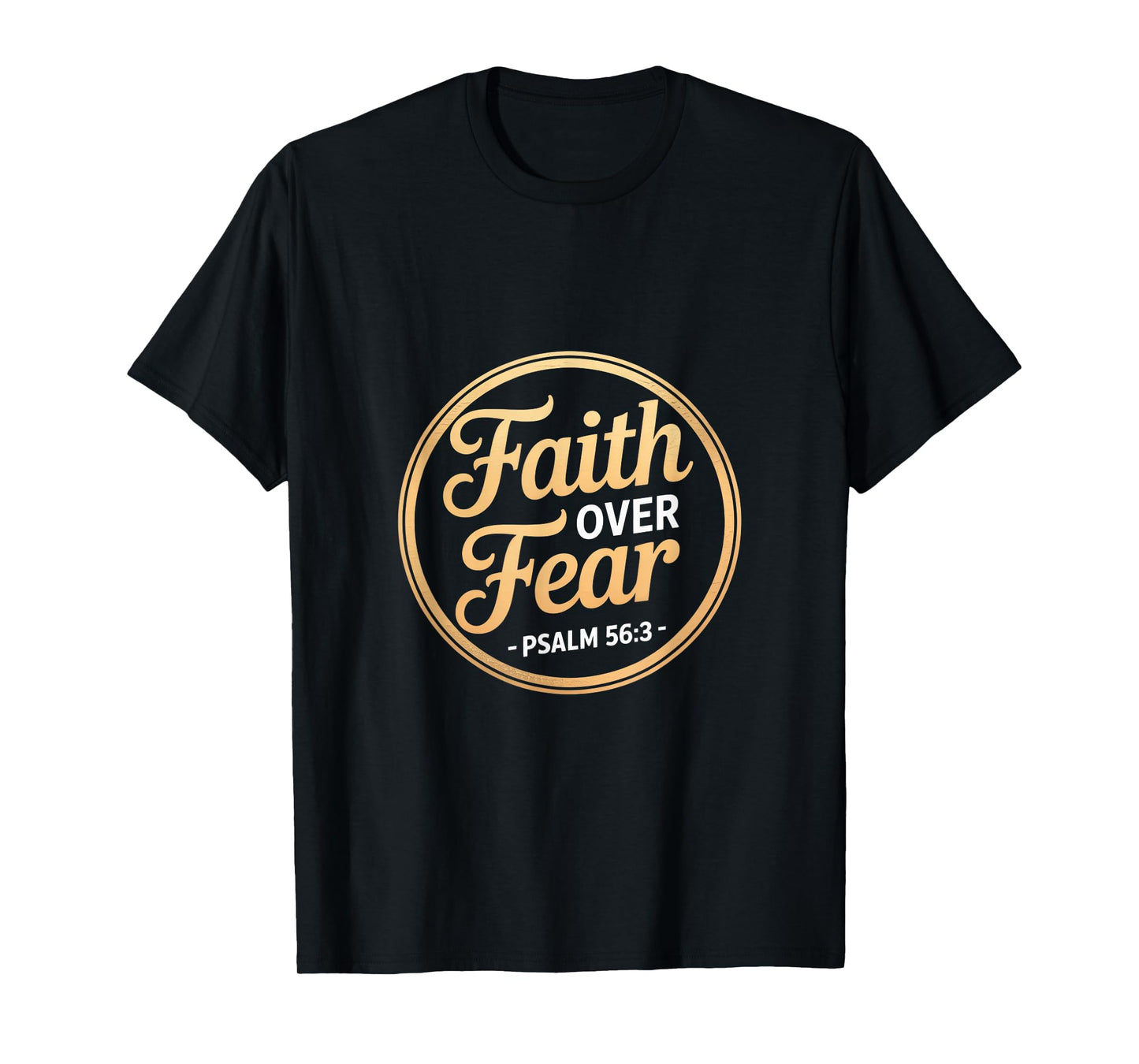 Faith Over Fear Psalm 56 3 Christian Scripture T-Shirt