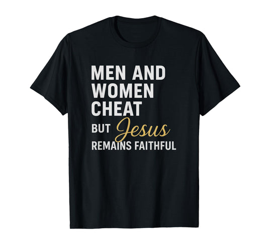 Men and Women Cheat, But Jesus Remains Faithful Quote T-Shirt