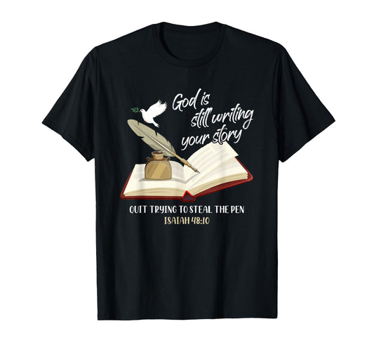 God Is Still Writing Your Story Quit Trying To Steal The Pen T-Shirt