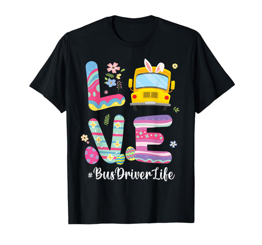 Bus Bunny Flowers Easter Eggs Love School Bus Driver Life T-Shirt