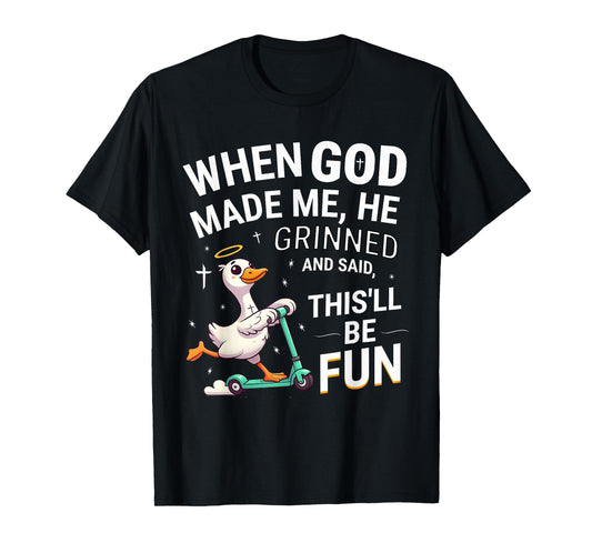When God Made Me He Grinned and Said Silly Goose Christian T-Shirt