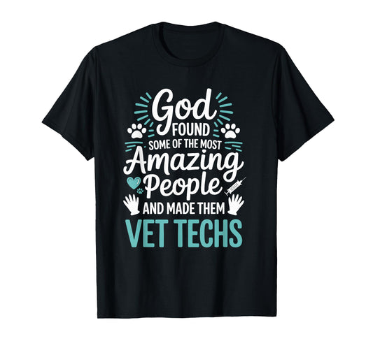 God Found Some of The Most Amazing People, Vet Technician T-Shirt
