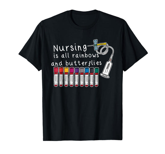 Nursing Is All Rainbows And Butterflies Nurse Funny Saying T-Shirt
