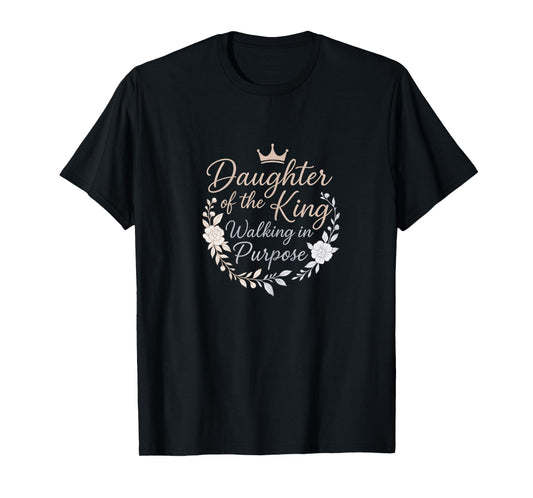 Daughter of the King – Walking in Purpose Christian T-Shirt