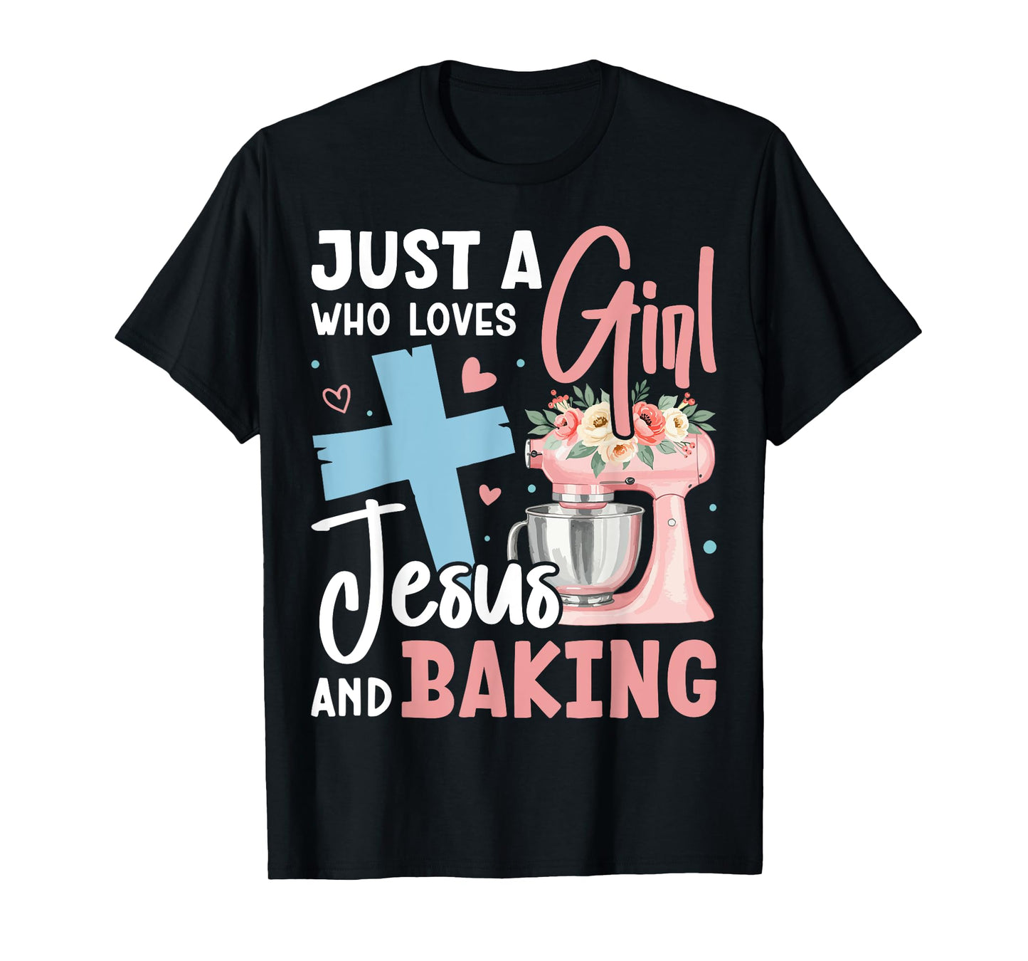 Just a Girl Who Loves Jesus and Baking Christian Bake T-Shirt
