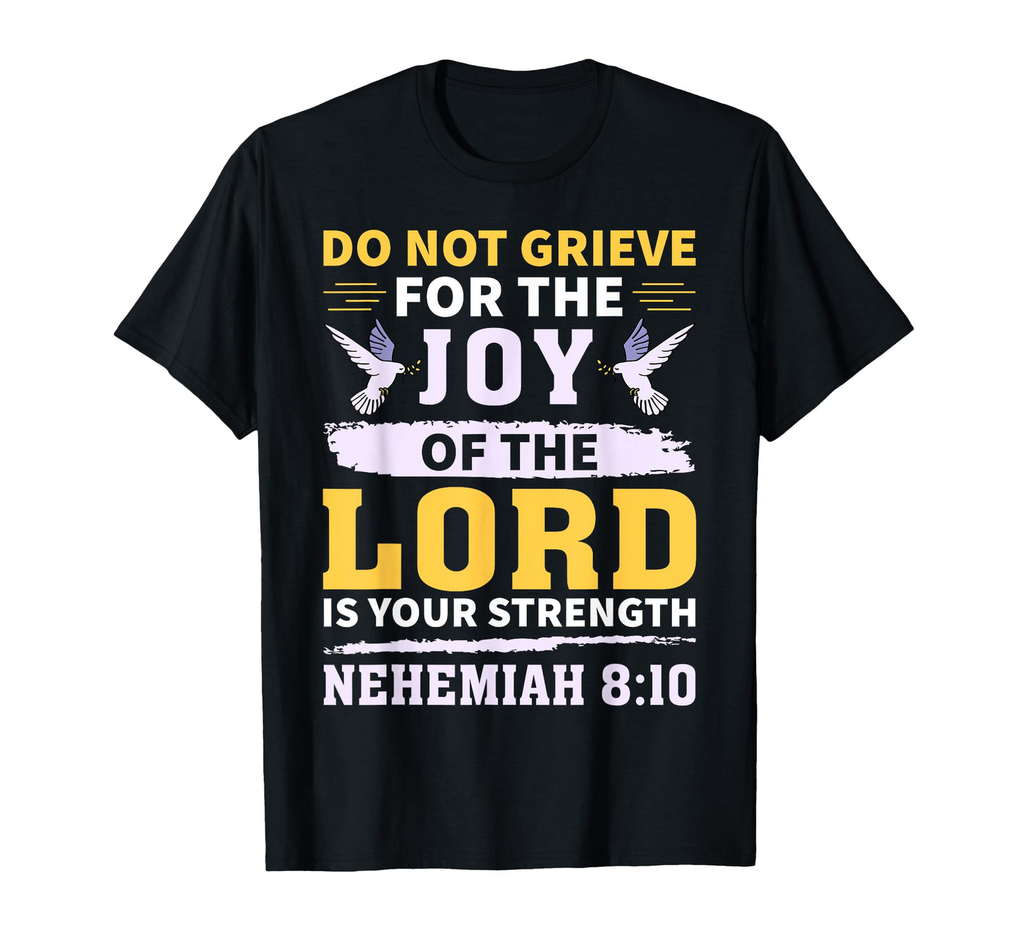 Do Not Grieve Nehemiah 8:10 Christian Quote T-Shirt