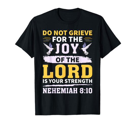 Do Not Grieve Nehemiah 8:10 Christian Quote T-Shirt