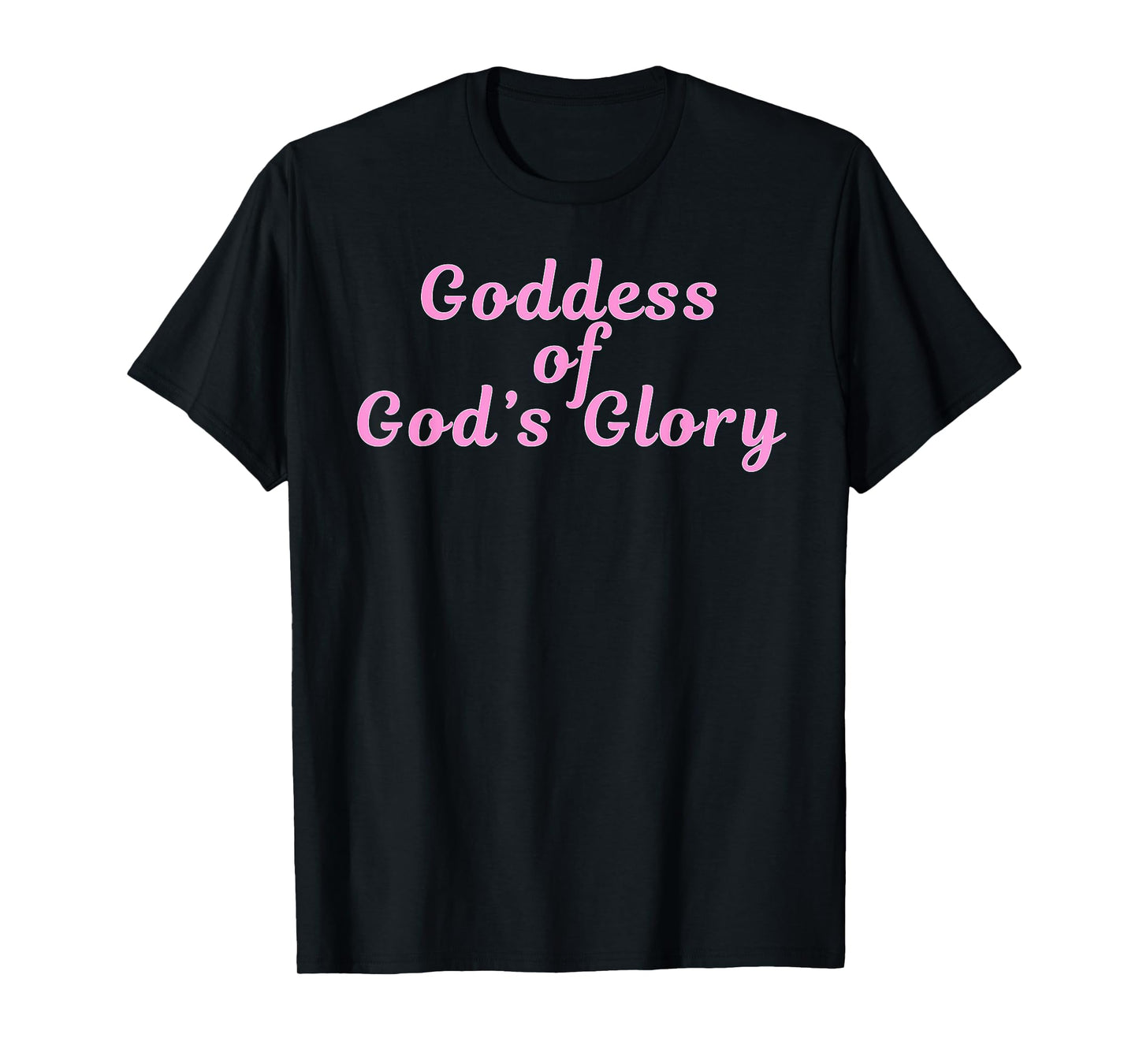 Goddess of God's Glory - Pink Presents for Women Goddesses T-Shirt