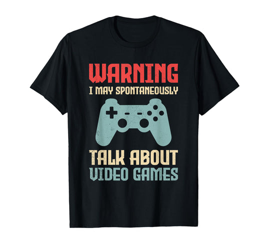 Warning May Spontaneously Talk About Video Games Funny Gamer T-Shirt