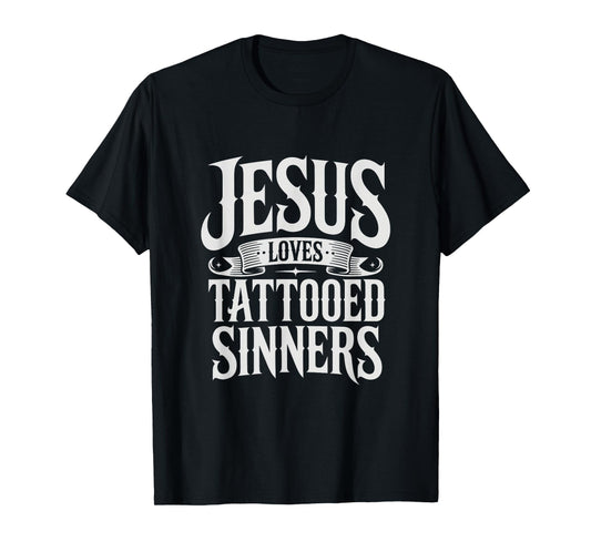 Jesus Loves Tattooed Sinners Christian Faith Inked Tattoo T-Shirt