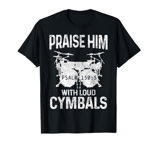 Drummer Praise Him With Loud Cymbals Drumming Christian T-Shirt