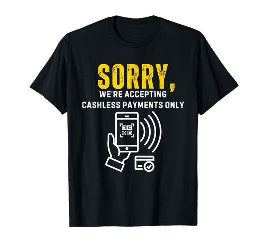 Sorry We're Accepting Cashless Payments Only Cashier T-Shirt