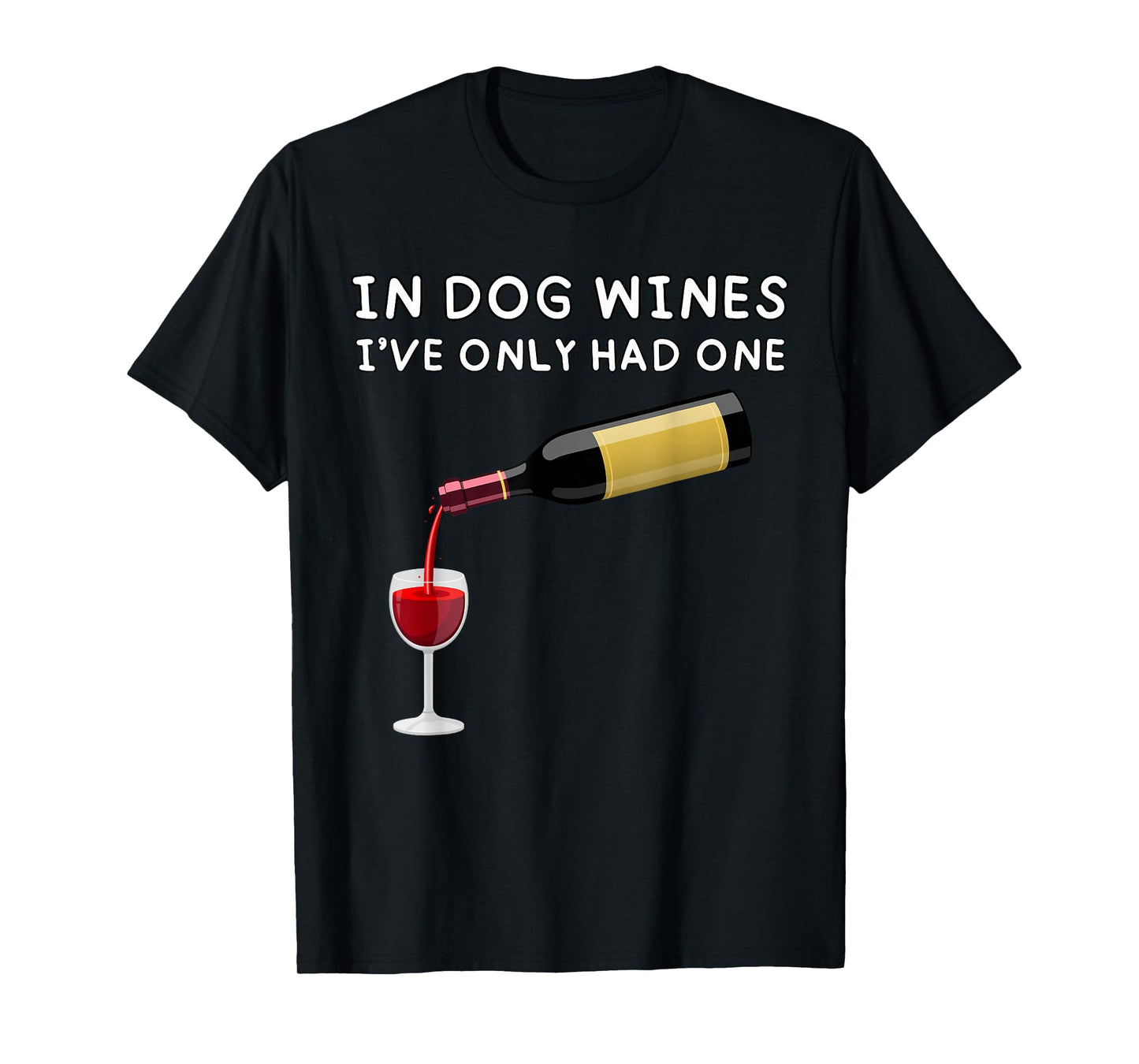 In Dog Wines I've Only Had One Funny Wine Lover T-Shirt