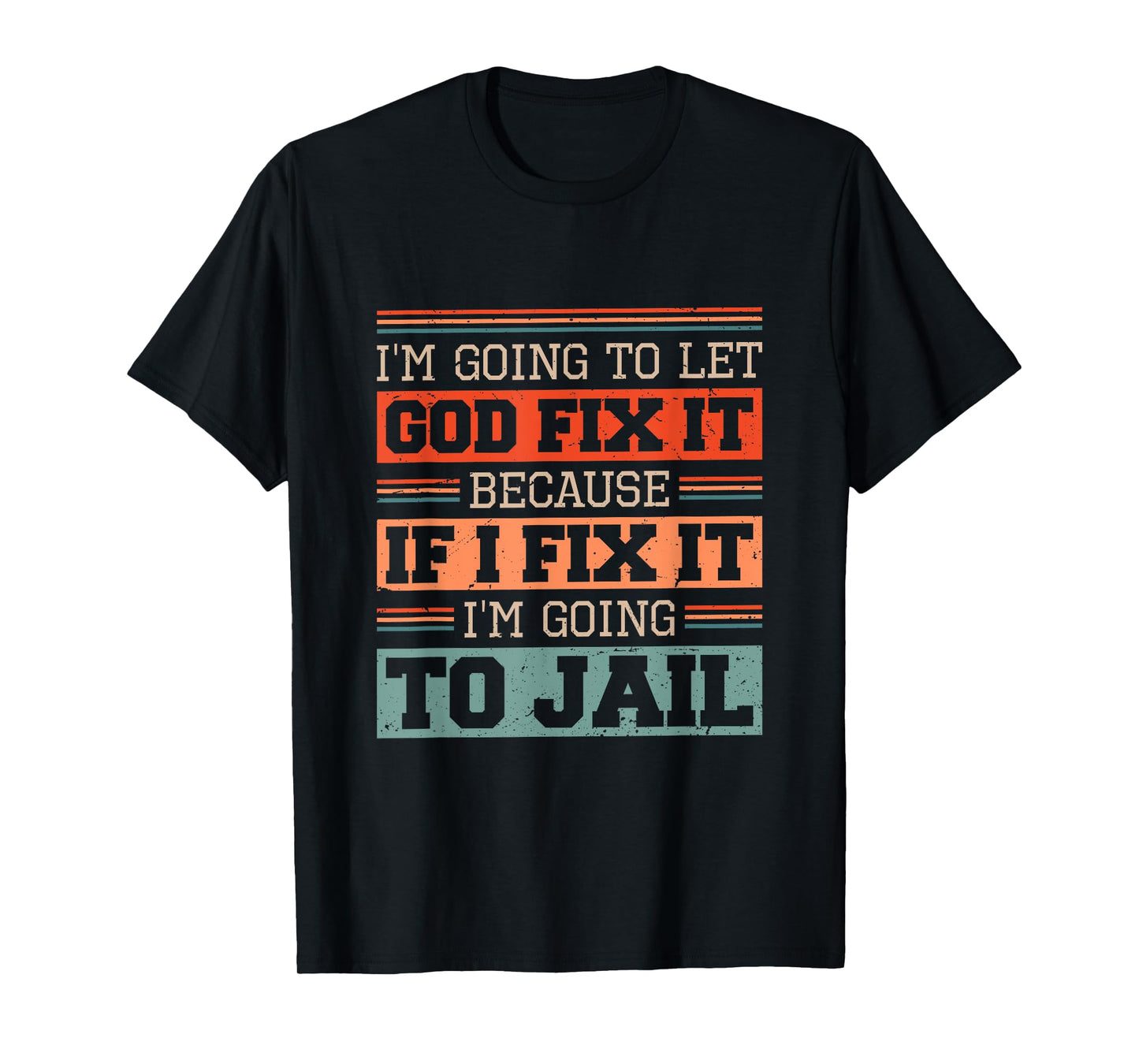 I Let God Fix It Because if I Fix it I'm Going to Jail Retro T-Shirt