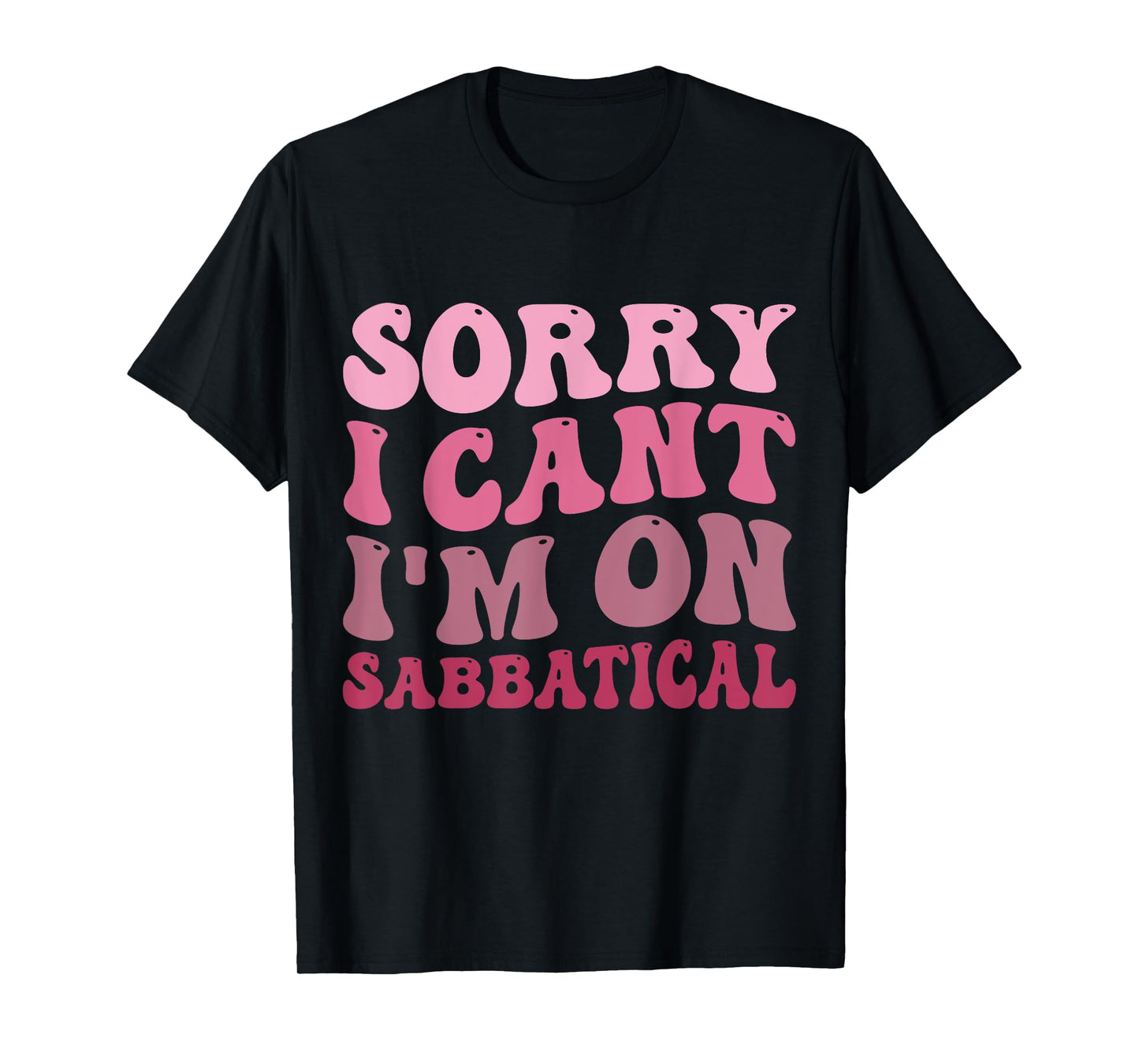 Summer Sorry I cant I'm on Sabbatical Last Day of School Men Women Girls Kids T-Shirt