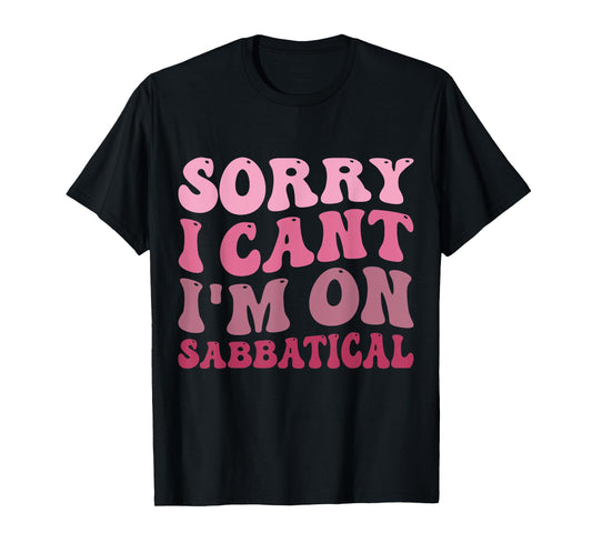 Summer Sorry I cant I'm on Sabbatical Last Day of School Men Women Girls Kids T-Shirt