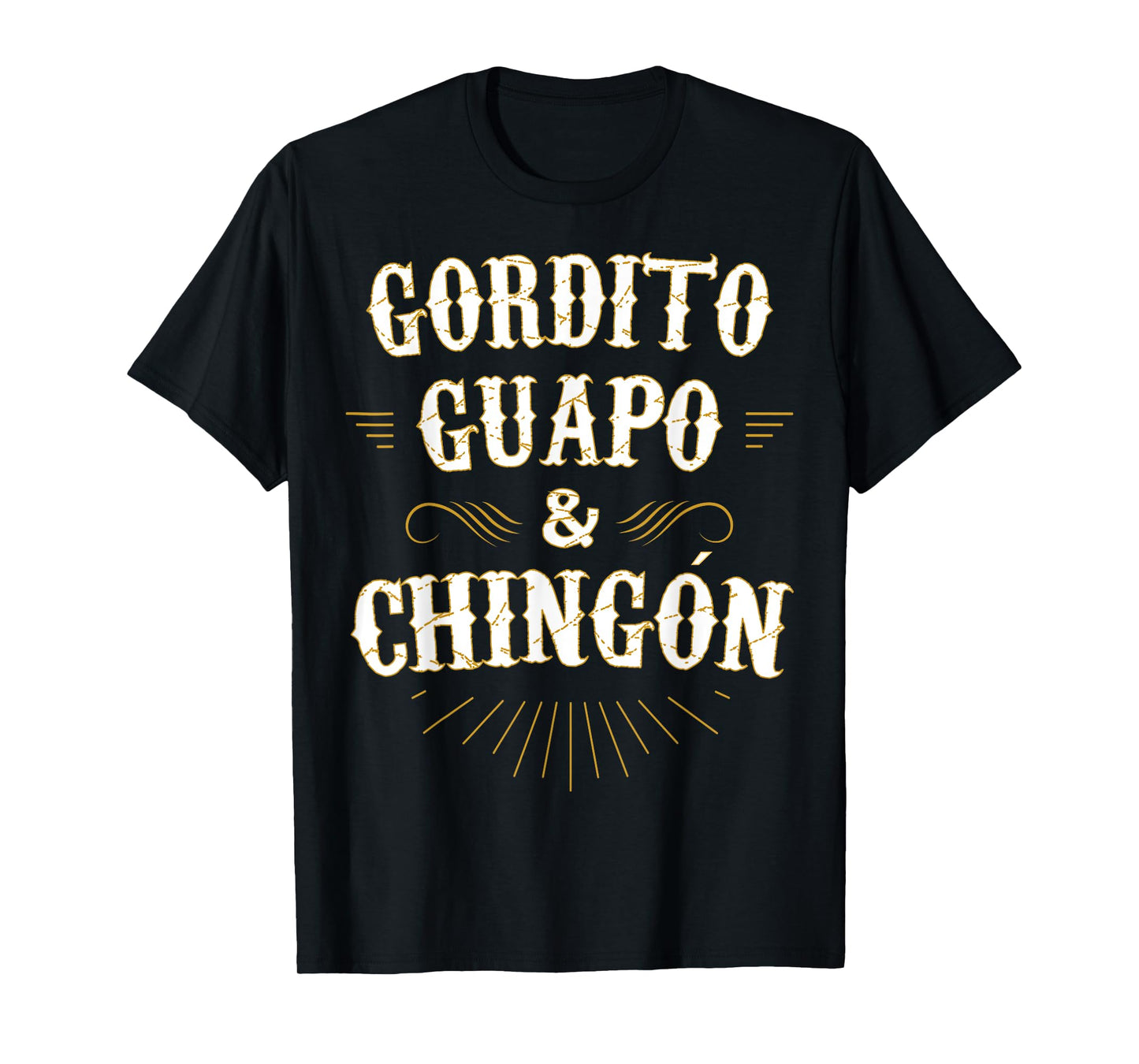 Gordito Guapo y Chingon funny mexican in spanish T-Shirt