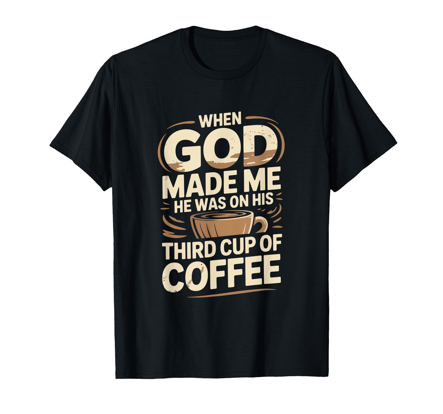 When God Made Me Coffee Humor T-Shirt