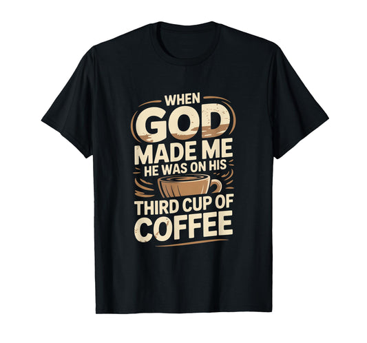 When God Made Me Coffee Humor T-Shirt