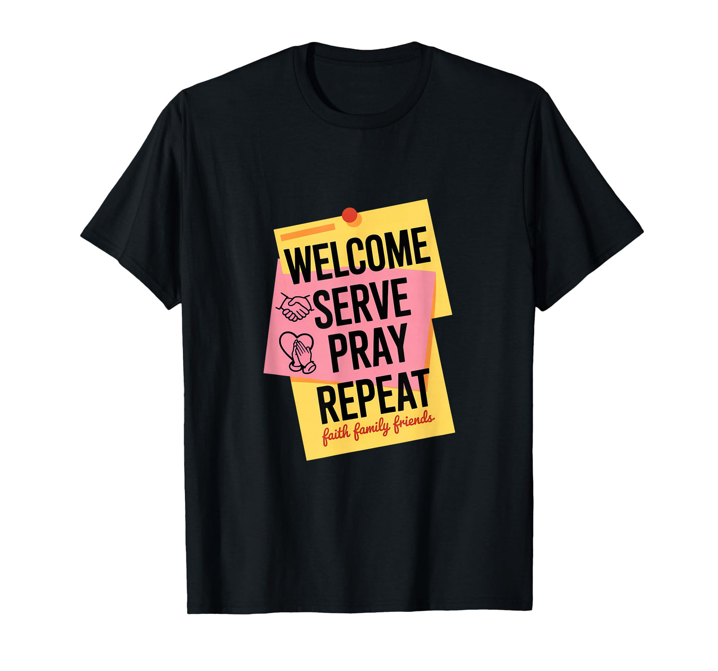 Welcome Serve Pray Repeat Faith Family Friends T-Shirt
