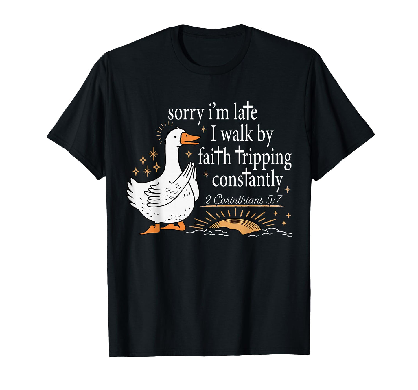 Sorry I’m Late I Walk by Faith Tripping Funny Christian T-Shirt