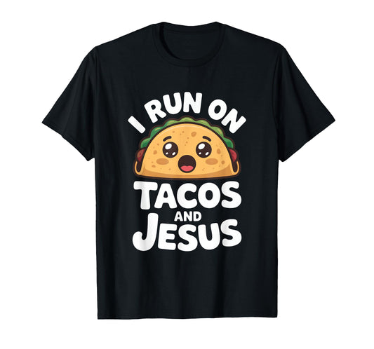 Funny Taco Lover I Run on Tacos and Jesus T-Shirt