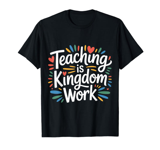 Teaching is Kingdom Work Faith Sunday School |- T-Shirt