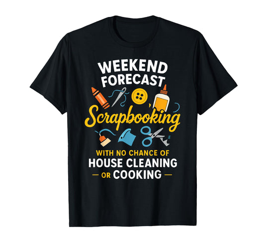 Weekend Forecast Scrapbooking Funny Craft Quote T-Shirt