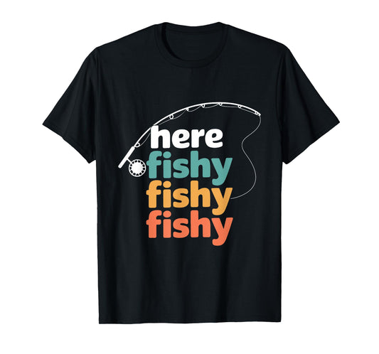 Here Fishy Fisherman Fishing Rod Fish Fishing Saying Angler T-Shirt