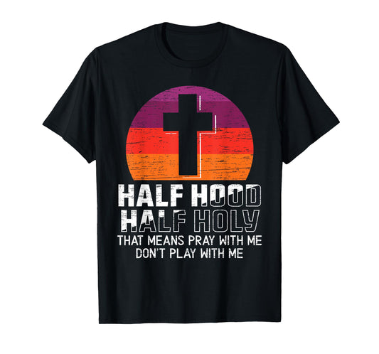 Half Hood Half Holy for a Christian Pray With Me Fan T-Shirt