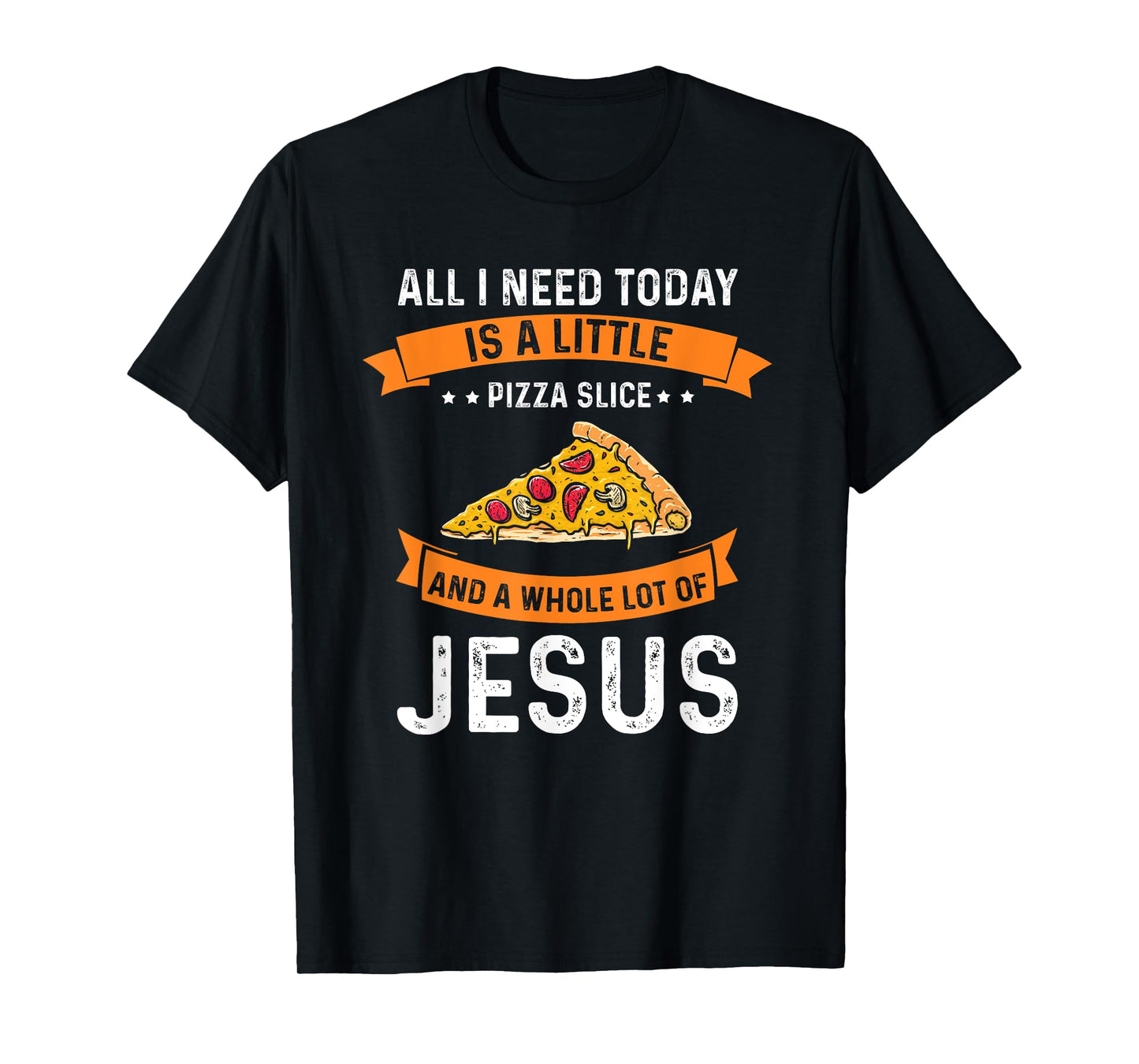 Pizza and Jesus is all I need, Christ Jesus God Christian T-Shirt