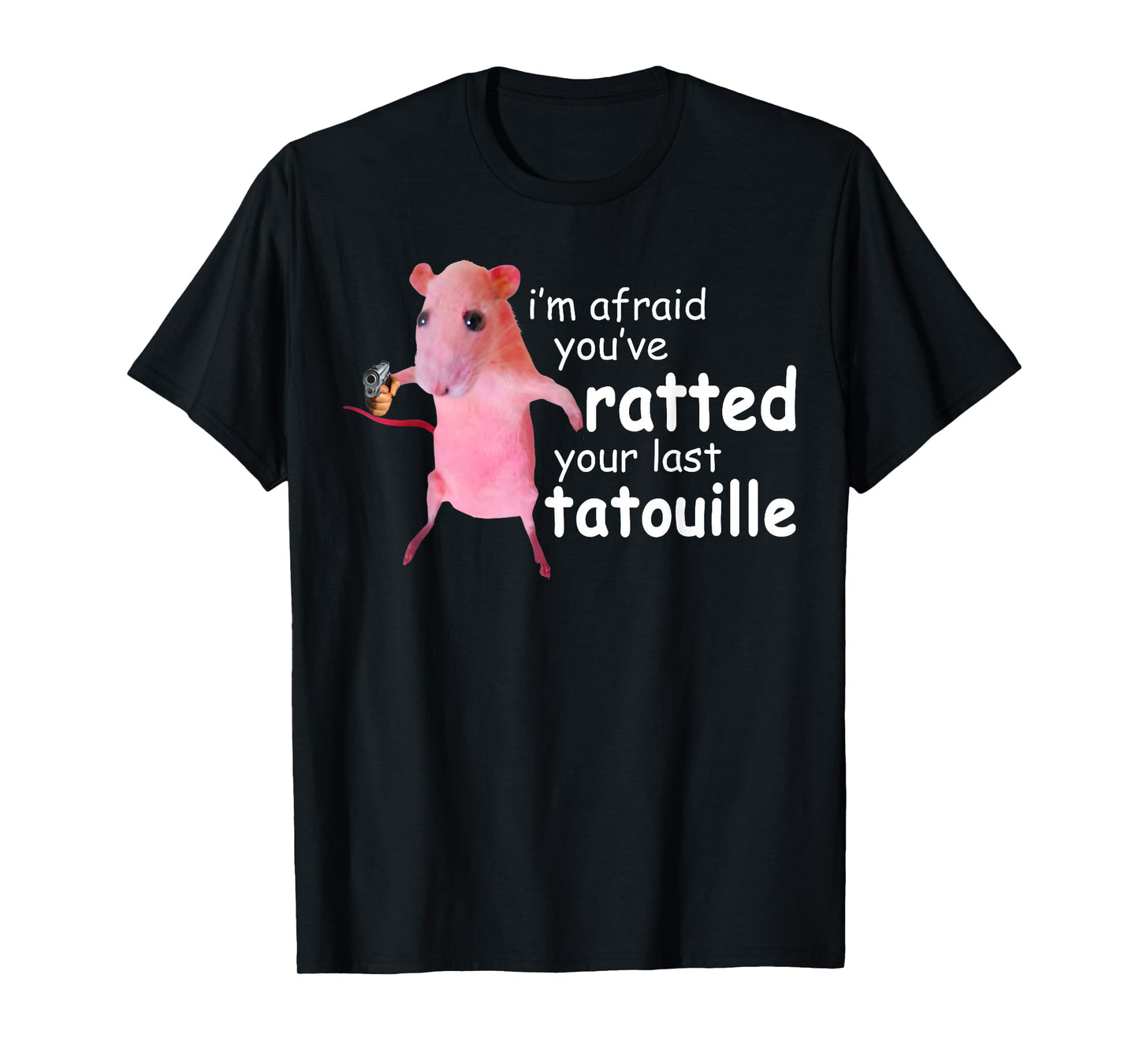 Funny Pink Rat, I'm Afraid You've Ratted Your Last Tatouille T-Shirt